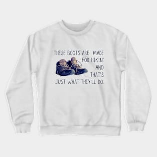 These boots are made for hiking Crewneck Sweatshirt